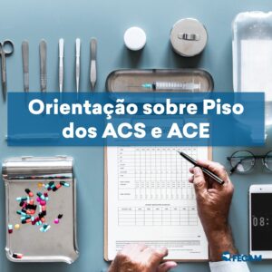 Read more about the article Fecam orienta municípios em relação ao Piso dos ACS e ACE